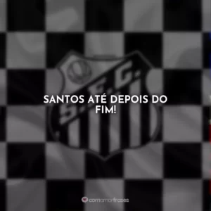 Santos até depois do fim!