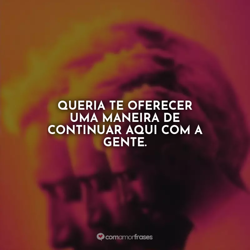 Frases O Som do Silêncio Filme: Queria te oferecer uma maneira de continuar aqui com a gente.