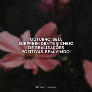 Outubro, seja surpreendente e cheio de realizações positivas. Bem-vindo!