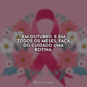 Em Outubro, e em todos os meses, faça do cuidado uma rotina.