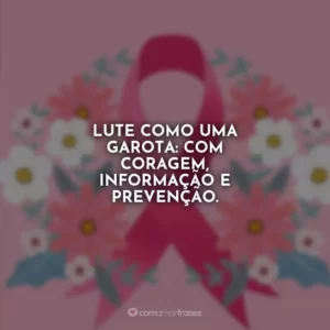 Lute como uma garota: com coragem, informação e prevenção.