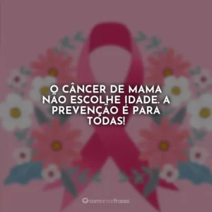 O câncer de mama não escolhe idade. A prevenção é para todas!