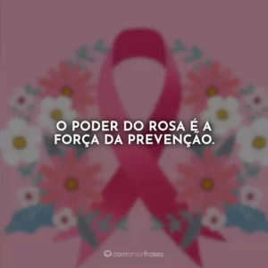 O poder do rosa é a força da prevenção.