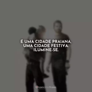 É uma cidade praiana, uma cidade festiva. Ilumine-se. Som da Liberdade