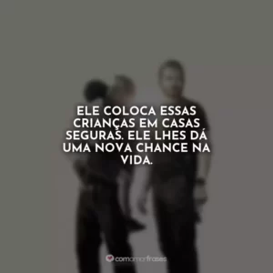 Ele coloca essas crianças em casas seguras. Ele lhes dá uma nova chance na vida. Som da Liberdade