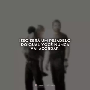 Isso será um pesadelo do qual você nunca vai acordar. Som da Liberdade
