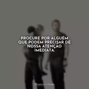 Procure por alguém que podem precisar de nossa atenção imediata. Sound of Freedom