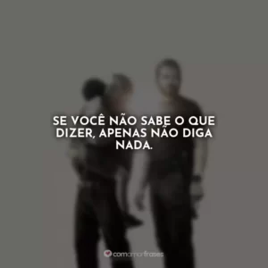 Se você não sabe o que dizer, apenas não diga nada. Som da Liberdade