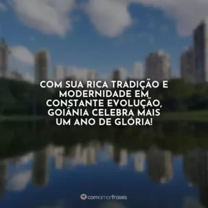 Com sua rica tradição e modernidade em constante evolução, Goiânia celebra mais um ano de glória!