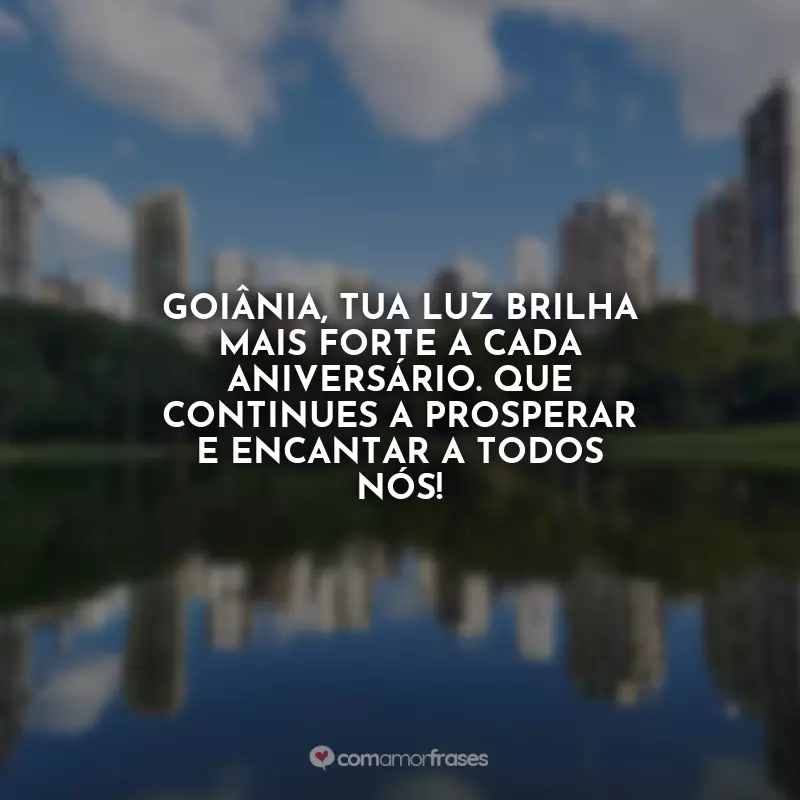 Aniversário para Goiânia Frases: Goiânia, tua luz brilha mais forte a cada aniversário. Que continues a prosperar e encantar a todos nós!