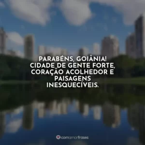 Parabéns, Goiânia! Cidade de gente forte, coração acolhedor e paisagens inesquecíveis.