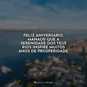 Feliz aniversário, Manaus! Que a serenidade dos teus rios inspire muitos anos de prosperidade.
