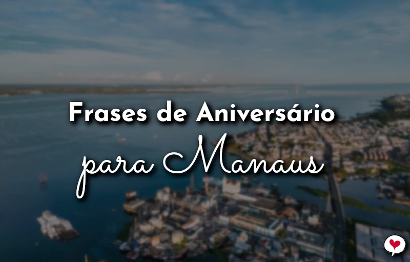 Frases de Aniversário para Manaus (AM) para comemorar