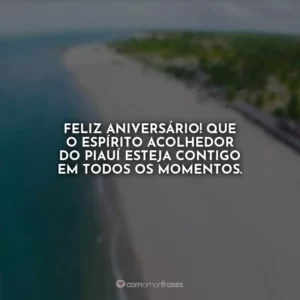 Feliz aniversário! Que o espírito acolhedor do Piauí esteja contigo em todos os momentos.