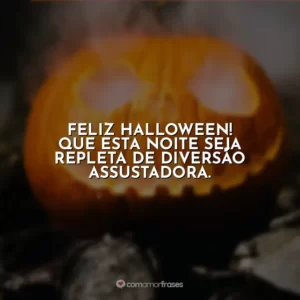 Feliz Halloween! Que esta noite seja repleta de diversão assustadora.