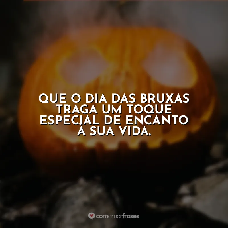 Frases Halloween: Que o Dia das Bruxas traga um toque especial de encanto à sua vida.