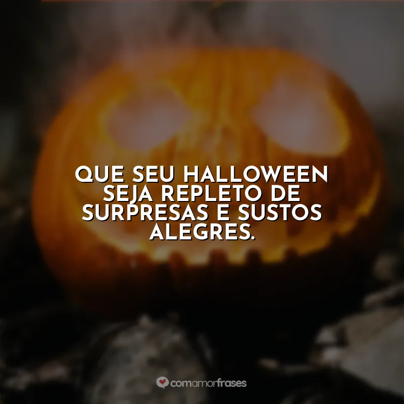 Frases Halloween: Que seu Halloween seja repleto de surpresas e sustos alegres.