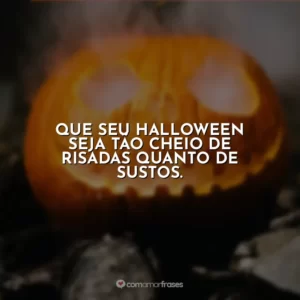 Que seu Halloween seja tão cheio de risadas quanto de sustos.