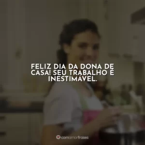 Feliz Dia da Dona de Casa! Seu trabalho é inestimável.