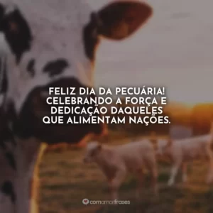 Feliz Dia da Pecuária! Celebrando a força e dedicação daqueles que alimentam nações.