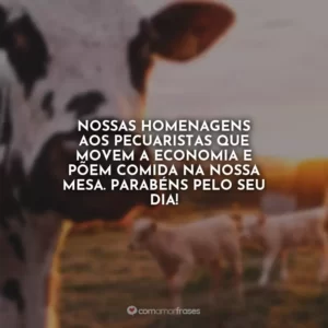 Nossas homenagens aos pecuaristas que movem a economia e põem comida na nossa mesa. Parabéns pelo seu dia!