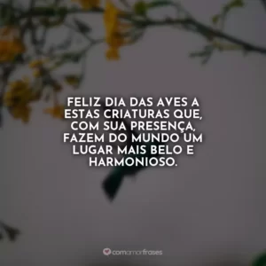 Feliz Dia das Aves a estas criaturas que, com sua presença, fazem do mundo um lugar mais belo e harmonioso.