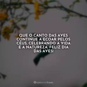 Que o canto das aves continue a ecoar pelos céus, celebrando a vida e a natureza. Feliz Dia das Aves!