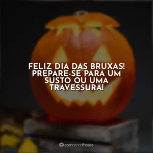 Feliz Dia das Bruxas! Prepare-se para um susto ou uma travessura!