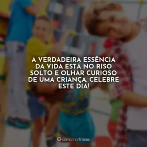 A verdadeira essência da vida está no riso solto e olhar curioso de uma criança. Celebre este dia!
