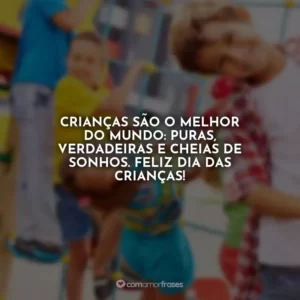 Crianças são o melhor do mundo: puras, verdadeiras e cheias de sonhos. Feliz Dia das Crianças!
