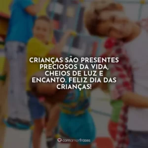 Crianças são presentes preciosos da vida, cheios de luz e encanto. Feliz Dia das Crianças!