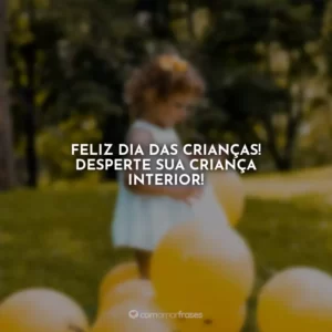 Feliz Dia das Crianças! Desperte sua criança interior!