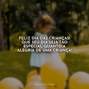 Feliz Dia das Crianças! Que seu dia seja tão especial quanto a alegria de uma criança!