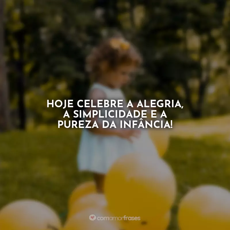 Frases Dia das Crianças Curtas: Hoje celebre a alegria, a simplicidade e a pureza da infância!