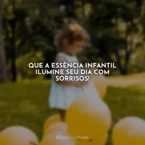 Que a essência infantil ilumine seu dia com sorrisos!