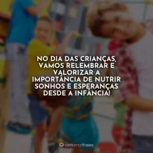 No Dia das Crianças, vamos relembrar e valorizar a importância de nutrir sonhos e esperanças desde a infância!