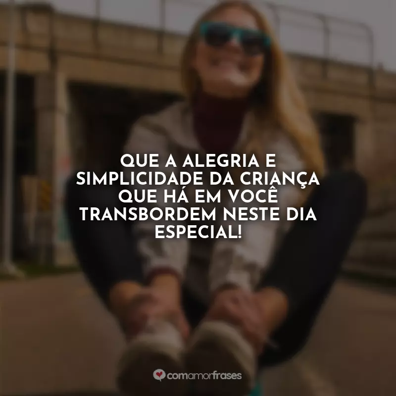 Dia das Crianças para Adultos Frases: Que a alegria e simplicidade da criança que há em você transbordem neste dia especial!