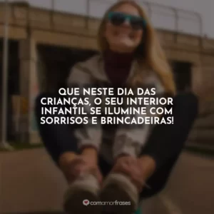 Que neste Dia das Crianças, o seu interior infantil se ilumine com sorrisos e brincadeiras!