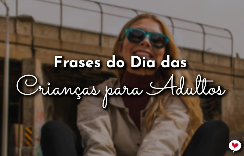 Frases do Dia das Crianças para Adultos