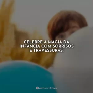 Celebre a magia da infância com sorrisos e travessuras!