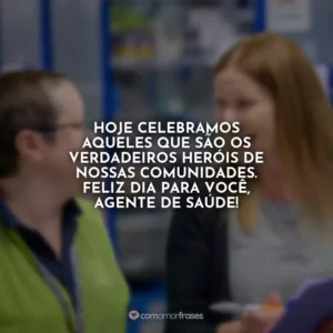 Hoje celebramos aqueles que são os verdadeiros heróis de nossas comunidades. Feliz dia para você, agente de saúde!