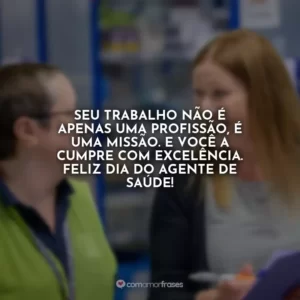 Seu trabalho não é apenas uma profissão, é uma missão. E você a cumpre com excelência. Feliz Dia do Agente de Saúde!