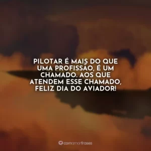 Pilotar é mais do que uma profissão, é um chamado. Aos que atendem esse chamado, feliz Dia do Aviador!