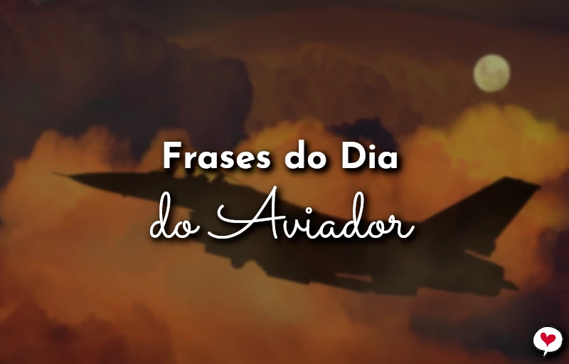 Frases do Dia do Aviador para Homenagem