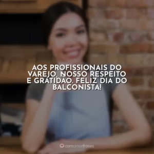 Aos profissionais do varejo, nosso respeito e gratidão. Feliz Dia do Balconista!