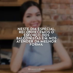 Neste dia especial, reconhecemos o esforço dos balconistas em nos atender da melhor forma.