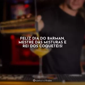 Feliz Dia do Barman, mestre das misturas e rei dos coquetéis!