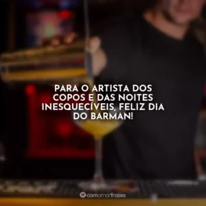 Para o artista dos copos e das noites inesquecíveis, Feliz Dia do Barman!