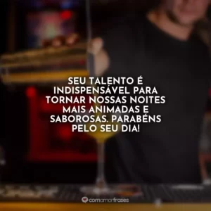 Seu talento é indispensável para tornar nossas noites mais animadas e saborosas. Parabéns pelo seu dia!