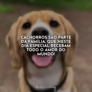 Cachorros são parte da família. Que neste dia especial recebam todo o amor do mundo!